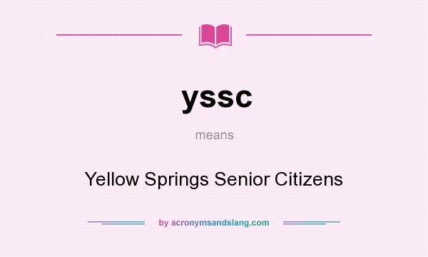 What does yssc mean? It stands for Yellow Springs Senior Citizens