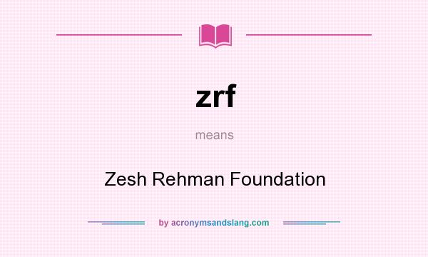 What does zrf mean? It stands for Zesh Rehman Foundation