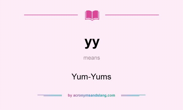 What does yy mean? It stands for Yum-Yums