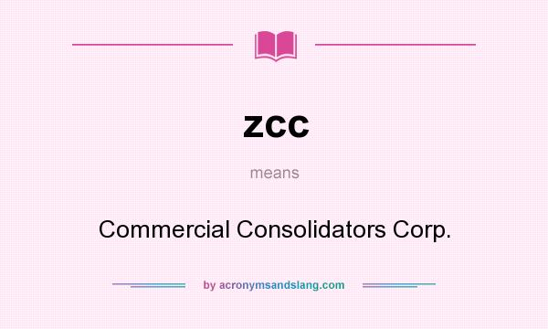 What does zcc mean? It stands for Commercial Consolidators Corp.