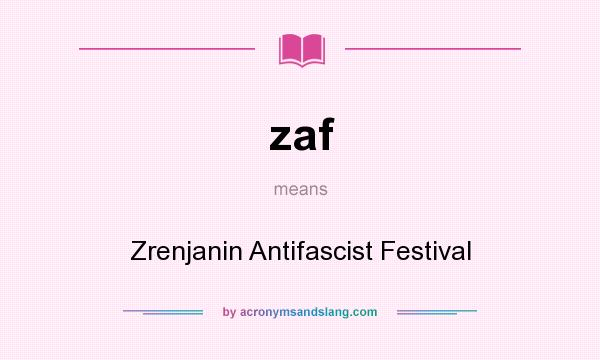 What does zaf mean? It stands for Zrenjanin Antifascist Festival