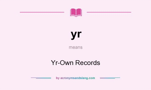 What does yr mean? It stands for Yr-Own Records