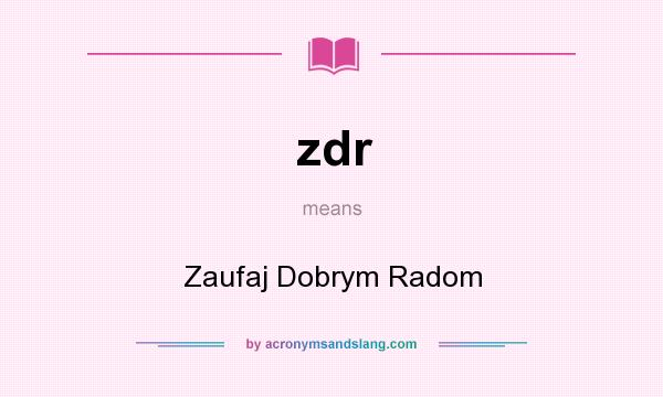 What does zdr mean? It stands for Zaufaj Dobrym Radom
