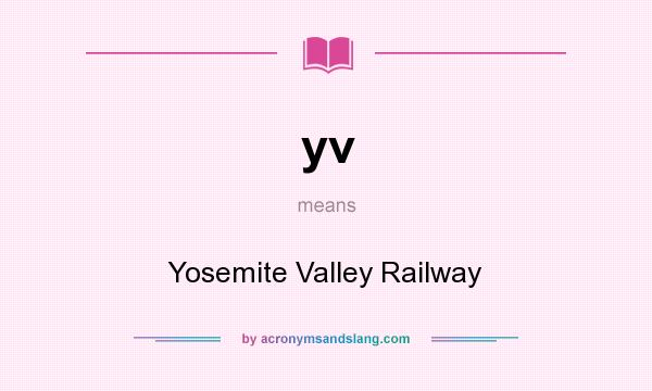 What does yv mean? It stands for Yosemite Valley Railway