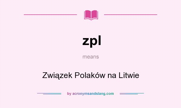 What does zpl mean? It stands for Związek Polaków na Litwie