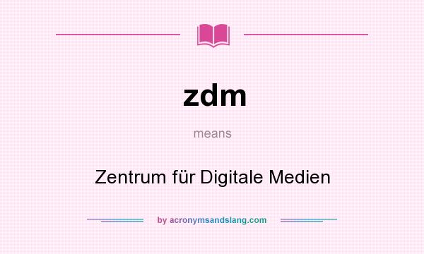 What does zdm mean? It stands for Zentrum für Digitale Medien
