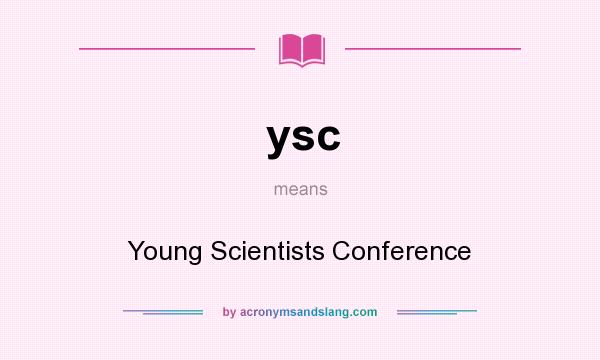 What does ysc mean? It stands for Young Scientists Conference