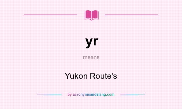 What does yr mean? It stands for Yukon Route`s