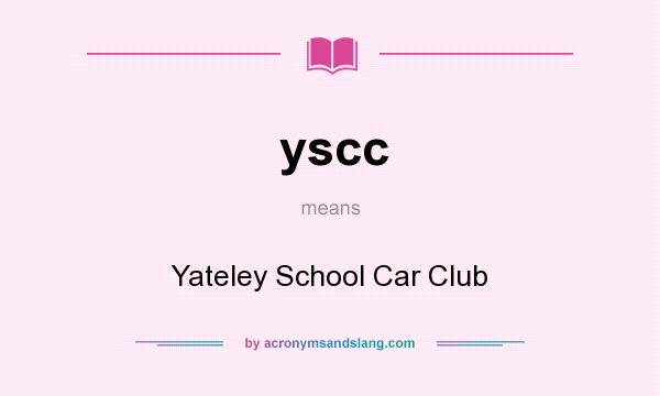 What does yscc mean? It stands for Yateley School Car Club