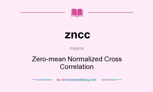 What does zncc mean? It stands for Zero-mean Normalized Cross Correlation