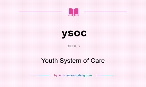 What does ysoc mean? It stands for Youth System of Care