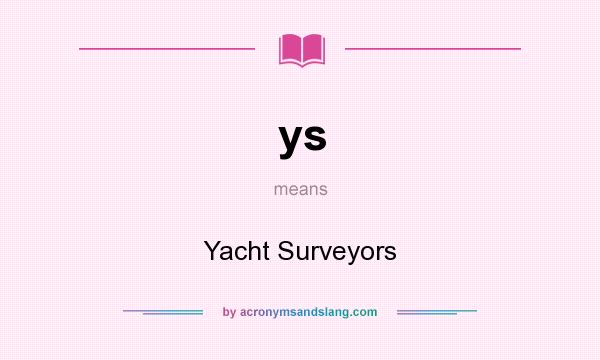 What does ys mean? It stands for Yacht Surveyors