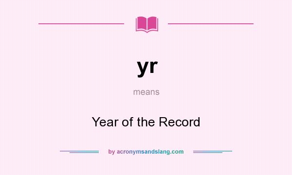 What does yr mean? It stands for Year of the Record