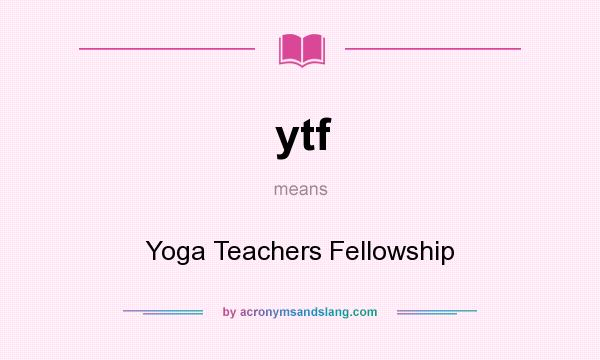 What does ytf mean? It stands for Yoga Teachers Fellowship