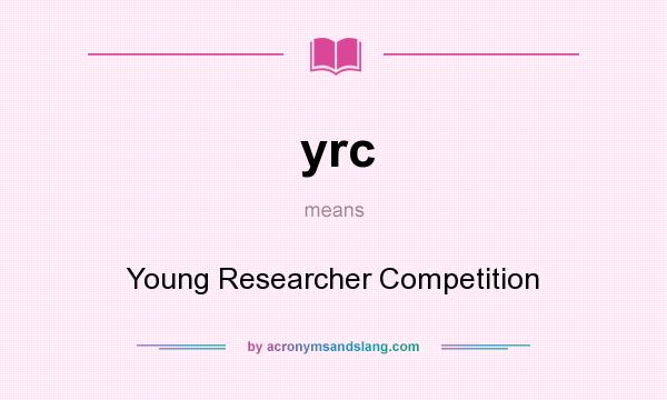 What does yrc mean? It stands for Young Researcher Competition