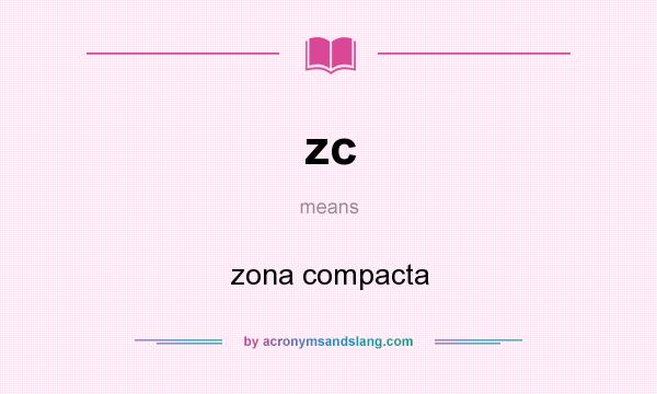 What does zc mean? It stands for zona compacta