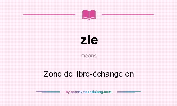 What does zle mean? It stands for Zone de libre-échange en