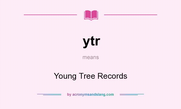 What does ytr mean? It stands for Young Tree Records
