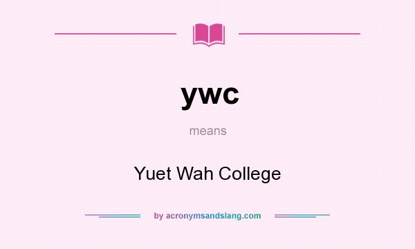 What does ywc mean? It stands for Yuet Wah College