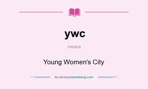 What does ywc mean? It stands for Young Women`s City