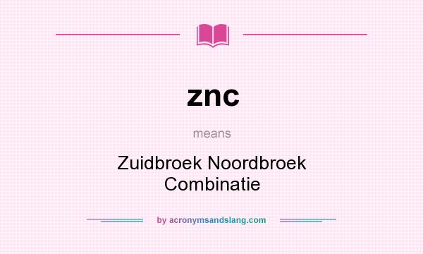 What does znc mean? It stands for Zuidbroek Noordbroek Combinatie