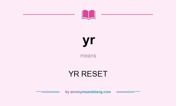 What does yr mean? It stands for YR RESET
