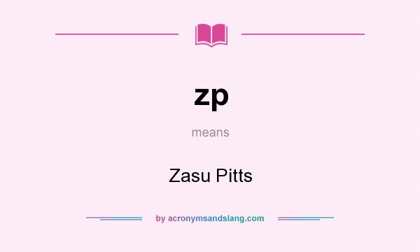 What does zp mean? It stands for Zasu Pitts