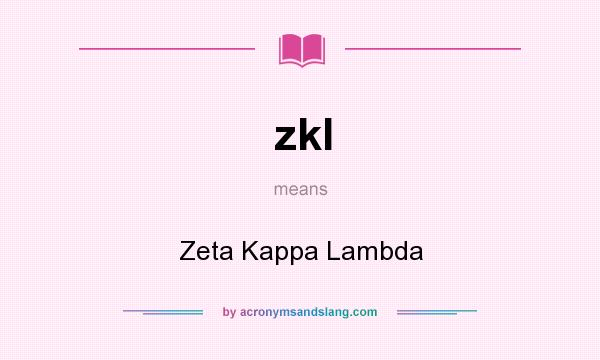 What does zkl mean? It stands for Zeta Kappa Lambda