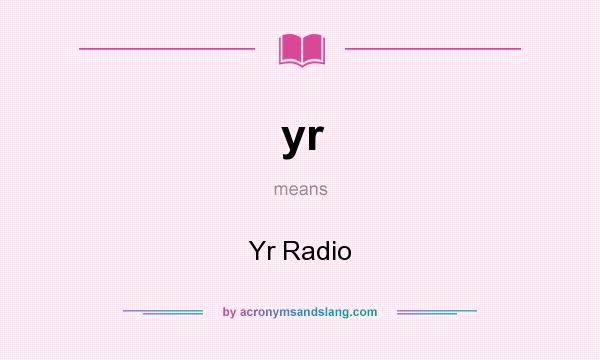 What does yr mean? It stands for Yr Radio