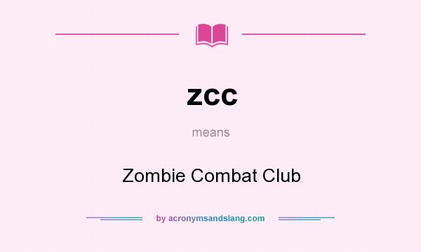What does zcc mean? It stands for Zombie Combat Club