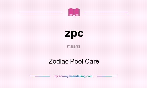 What does zpc mean? It stands for Zodiac Pool Care