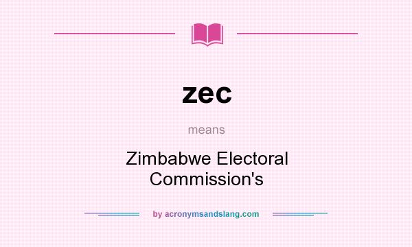 What does zec mean? It stands for Zimbabwe Electoral Commission`s