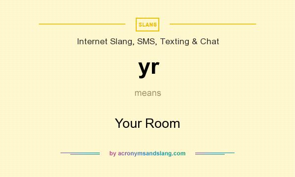 What does yr mean? It stands for Your Room