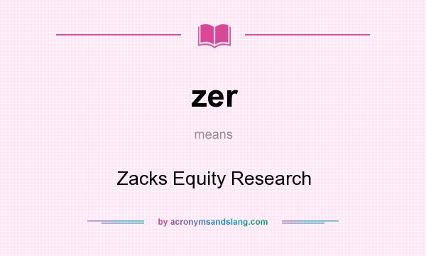 What does zer mean? It stands for Zacks Equity Research