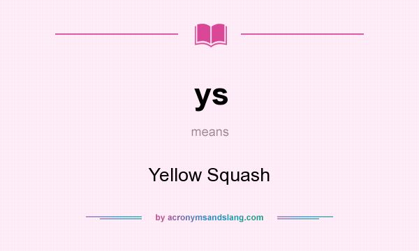 What does ys mean? It stands for Yellow Squash