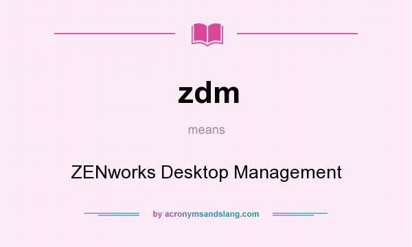What does zdm mean? It stands for ZENworks Desktop Management