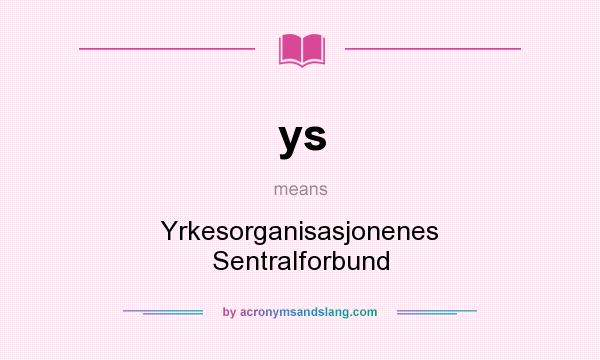 What does ys mean? It stands for Yrkesorganisasjonenes Sentralforbund