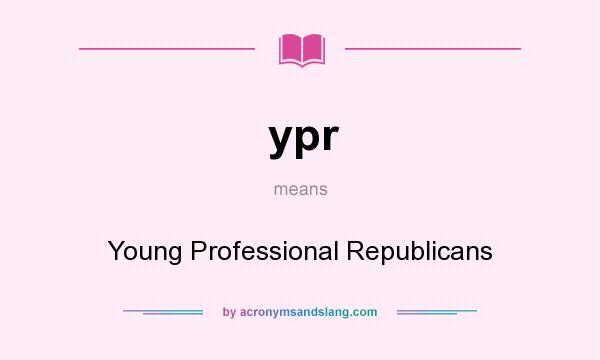 What does ypr mean? It stands for Young Professional Republicans