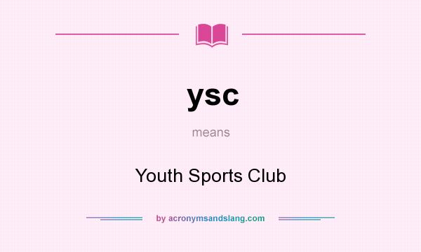 What does ysc mean? It stands for Youth Sports Club
