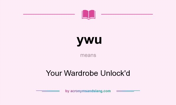 What does ywu mean? It stands for Your Wardrobe Unlock`d