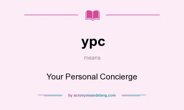 What does ypc mean? It stands for Your Personal Concierge