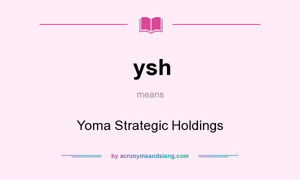 What does ysh mean? It stands for Yoma Strategic Holdings