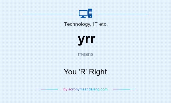 What does yrr mean? It stands for You `R` Right