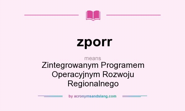 What does zporr mean? It stands for Zintegrowanym Programem Operacyjnym Rozwoju Regionalnego