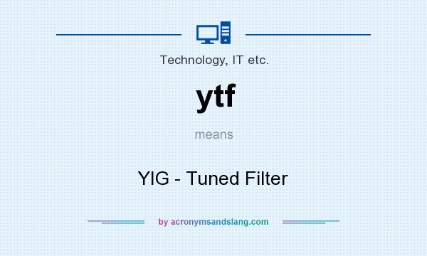 What does ytf mean? It stands for YIG - Tuned Filter