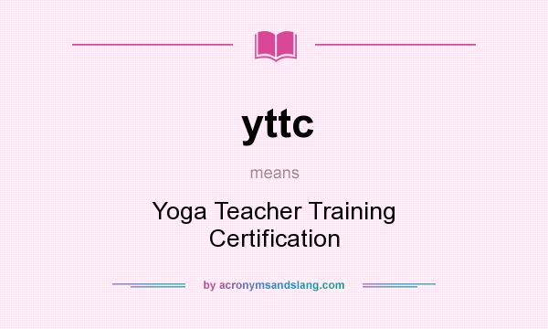 What does yttc mean? It stands for Yoga Teacher Training Certification