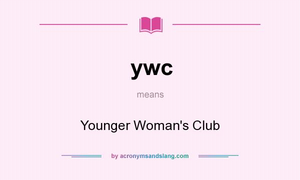 What does ywc mean? It stands for Younger Woman`s Club