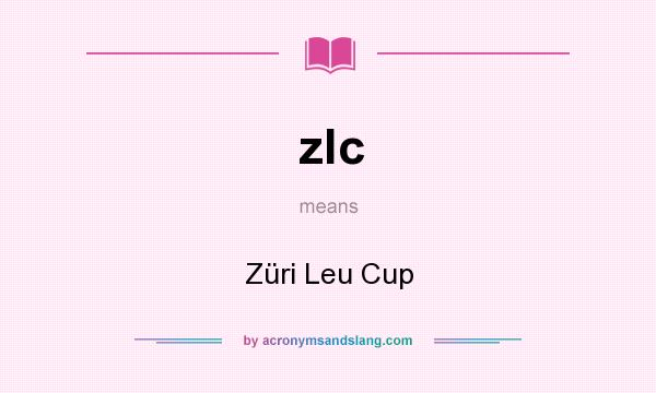 What does zlc mean? It stands for Züri Leu Cup