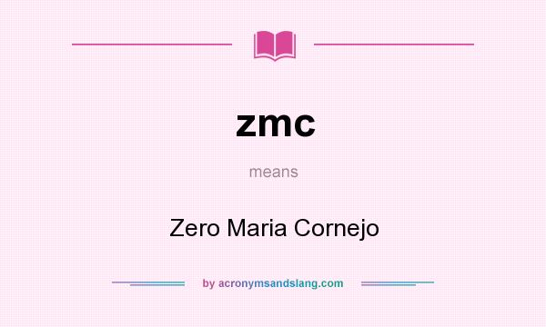 What does zmc mean? It stands for Zero Maria Cornejo