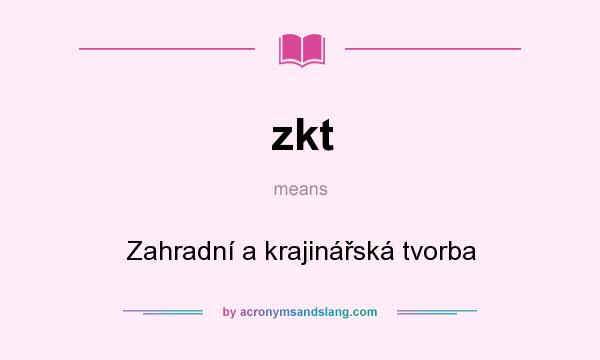 What does zkt mean? It stands for Zahradní a krajinářská tvorba